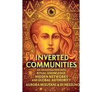 Inverted Communities An Investigation into Ritual Knowledge, Hidden Networks, and Global Authority