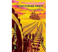Inverted World (S.F. MASTERWORKS) by Christopher Priest(2010-05-13)