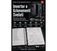 Inverter e Azionamenti Svelati: Dalla rete al movimento: selezione, cablaggio, parametrizzazione, safety, diagnostica e collaudo dei drive industriali