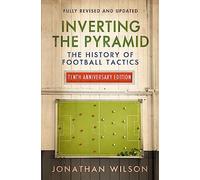 Inverting the Pyramid: The History of Football Tactics