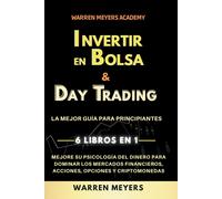 Invertir En Bolsa & Day Trading La Mejor Guía Para Principiantes 6 Libros En 1 Mejore Su Psicología Del Dinero Para Dominar Los Mercados Financieros, Acciones, Opciones Y Criptomonedas