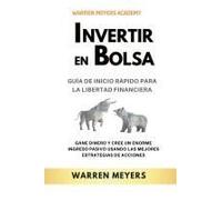 Invertir En Bolsa Guía De Inicio Rápido Para La Libertad Financiera Gane Dinero Y Cree Un Enorme Ingreso Pasivo Usando Las Mejores Estrategias De Acciones