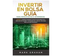 Invertir En Bolsa Guía Para Principiantes E Intermedios: Aprende A Generar Ingresos Pasivos Invirtiendo En El Mercado De Valores Y Cotizando En La Bolsa. Aplicable Para Las Criptomonedas