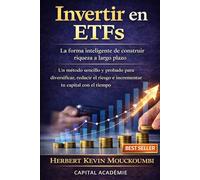 Invertir en ETFs : La forma inteligente de construir riqueza a largo plazo: Un método sencillo y probado para diversificar, reducir el riesgo y hacer crecer tu capital con el tiempo