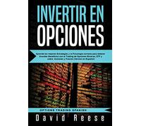 Invertir en Opciones: Aprenda las mejores Estrategias y la Psicología correcta para obtener Grandes Beneficios con el Trading de Opciones Binarias, ETF y sobre Acciones y Futures (Version en Español)