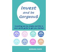 Invest and be Gorgeous: Investing can be simple and this is your quick guide to get you started