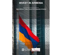 Invest in Armenia: By International Trade Council & Enterprise Armenia