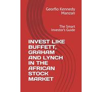 INVEST LIKE BUFFETT, GRAHAM AND LYNCH IN THE AFRICAN STOCK MARKET: The Smart Investor’s Guide
