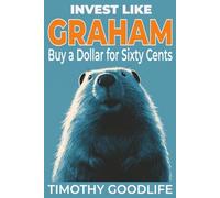 Invest Like Graham: The Man Who Invented the Rules