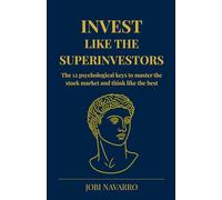 Invest like the superinvestors: The 12 psychological keys to master the stock market and think like the best