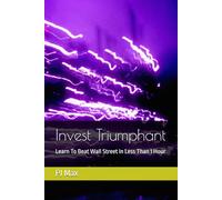 Invest Triumphant: Learn To Beat Wall Street In Less Than 1 Hour