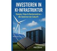Investieren in KI-Infrastruktur: Energie, Chips & Rechenzentren - die Gewinner der Zukunft