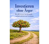 Investieren ohne Ärger: Ihr sollt wissen, was ich mache - ein Buch nicht nur zum Verschenken