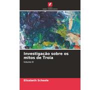 Investigação sobre os mitos de Troia: Volume III