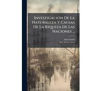 Investigaciã3n De La Naturaleza Y Causas De La Riqueza De Las Naciones ...