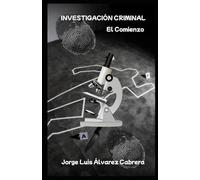 INVESTIGACIÓN CRIMINAL. El Comienzo