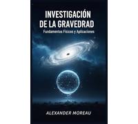 Investigación de la Gravedad: Fundamentos Físicos y Aplicaciones
