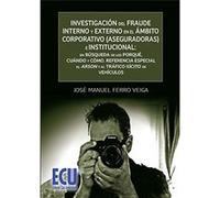 Investigación Del Fraude Interno Y Externo En El Ámbito Corporativo (Aseguradoras) E Institucional: En Búsqueda De Los Porqué, Cuándo Y Cómo José Manuel Ferro Veiga (Auteur)