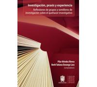 Investigación, praxis y experiencia: Reflexiones de grupos y semilleros de investigación sobre el quehacer investigativo