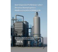 Investigación Preliminar sobre Reactor Bioenergético Multisectorial 6.0 (RBM-6.0): Ecosistema Cognitivo de Conversión Circular para la Nueva Era de la Bioindustria Sostenible