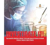 Investigate It The Scientific Method in Detail 5th Grade General Science Textbook Science Nature amp How It Works - Baby Professor - Speedy Publishing LLC Baby ProfessorBaby Professor (Auteur)