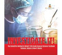 Investigate It! The Scientific Method In Detail 5th Grade General Science Textbook Science, Nature & How It Works