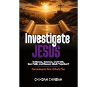 Investigate Jesus: Volume 9: Evidence, Science, and Faith. Can Faith and Reason Work Together?