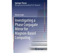 Investigating a Phase Conjugate Mirror for MagnonBased Computing - Alistair Inglis - Springer Nature Switzerland AG - Livre en Anglais - Paperback Alistair InglisAlistair Inglis (Auteur)