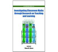Investigating Classroom Myths Through Research On Teaching And Learning