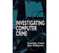 Investigating Computer Crime by Ken Diliberto Franklin Clark, Ken Diliberto (Auteur)