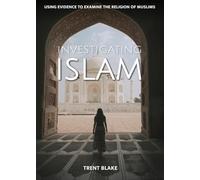 Investigating Islam: Using Evidence to Examine the Religion of Muslims