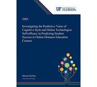 Investigating The Predictive Value Of Cognitive Style And Online Technologies Self-Efficacy In Predicting Student Success In Online Distance Education Courses /