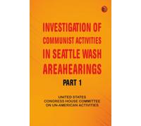 Investigation of Communist Activities in Seattle Wash. Area Hearings Part 1