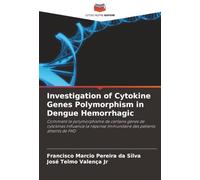 Investigation of Cytokine Genes Polymorphism in Dengue Hemorrhagic: Comment le polymorphisme de certains gènes de cytokines influence la réponse immunitaire des patients atteints de FHD