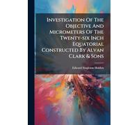 Investigation Of The Objective And Micrometers Of The Twenty-six Inch Equatorial Constructed By Alvan Clark & Sons