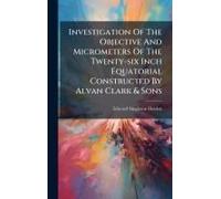 Investigation Of The Objective And Micrometers Of The Twenty-Six Inch Equatorial Constructed By Alvan Clark & Sons