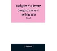 Investigation Of Un-American Propaganda Activities In The United States. Hearings Before A Special Committee On Un-American Activities, House Of Representatives, Seventy-Fifth Congress, Third Session-