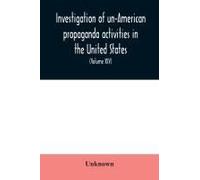 Investigation Of Un-American Propaganda Activities In The United States. Hearings Before A Special Committee On Un-American Activities, House Of Representatives, Seventy-Seventh Congress, First Sessio