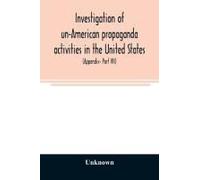 Investigation Of Un-American Propaganda Activities In The United States. Hearings Before A Special Committee On Un-American Activities, House Of Representatives, Seventy-Fifth Congress, Third Session-