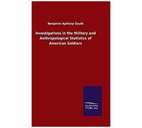 Investigations In The Military And Anthropological Statistics Of American Soldiers