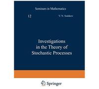 Investigations In The Theory Of Stochastic Processes