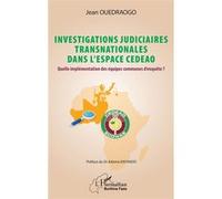 Investigations judiciaires transnationales dans l’espace CEDEAO Quelle implémentation des équipes communes d’enquête ? - Jean Ouedraogo - L'harmattan - broché - Etude