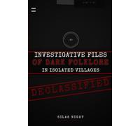 Investigative Files of Dark Folklore in Isolated Villages: Investigative Case Files: Sector 7 Declassified