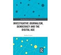 Investigative Journalism, Democracy And The Digital Age
