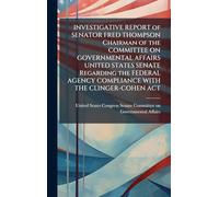 INVESTIGATIVE REPORT of SENATOR FRED THOMPSON Chairman of the COMMITTEE ON GOVERNMENTAL AFFAIRS UNITED STATES SENATE Regarding the FEDERAL AGENCY COMPLIANCE WITH THE CLINGER-COHEN ACT