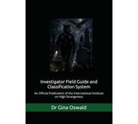 Investigator Field Guide and Classification System: An Official Publication of the International Institute on High Strangeness