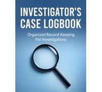 Investigator’s Case Logbook: Organized Record-keeping for PIs, Skip Tracers, Online Sleuths and True Crime Enthusiasts