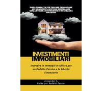Investimenti Immobiliari: Investire in Immobili in Affitto per un Reddito Passivo e la Libertà Finanziaria: Guida Completa per Trovare e Finanziare ... Stress e Costruzione di Ricchezza e Successo