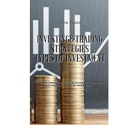 Investing And Trading Strategies - Types Of Investment