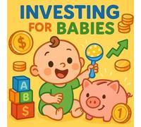 Investing for Babies: A Silly Guide to Stocks, Bonds & High-Stakes Giggles - The Cutest Introduction to Investing Ever (Just for Laughs!)
